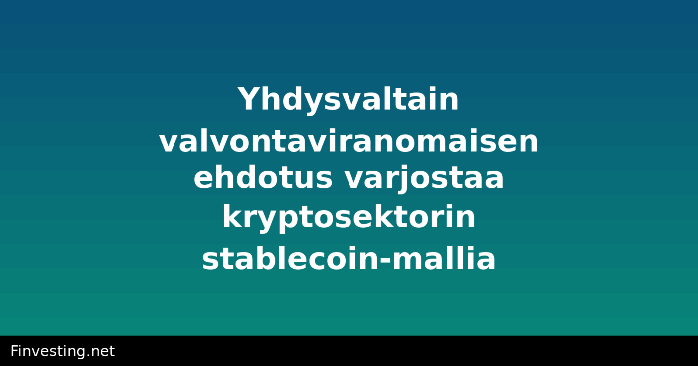 Yhdysvaltain valvontaviranomaisen ehdotus varjostaa kryptosektorin stablecoin-mallia