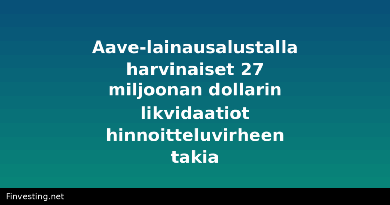 Aave-lainausalustalla harvinaiset 27 miljoonan dollarin likvidaatiot hinnoitteluvirheen takia