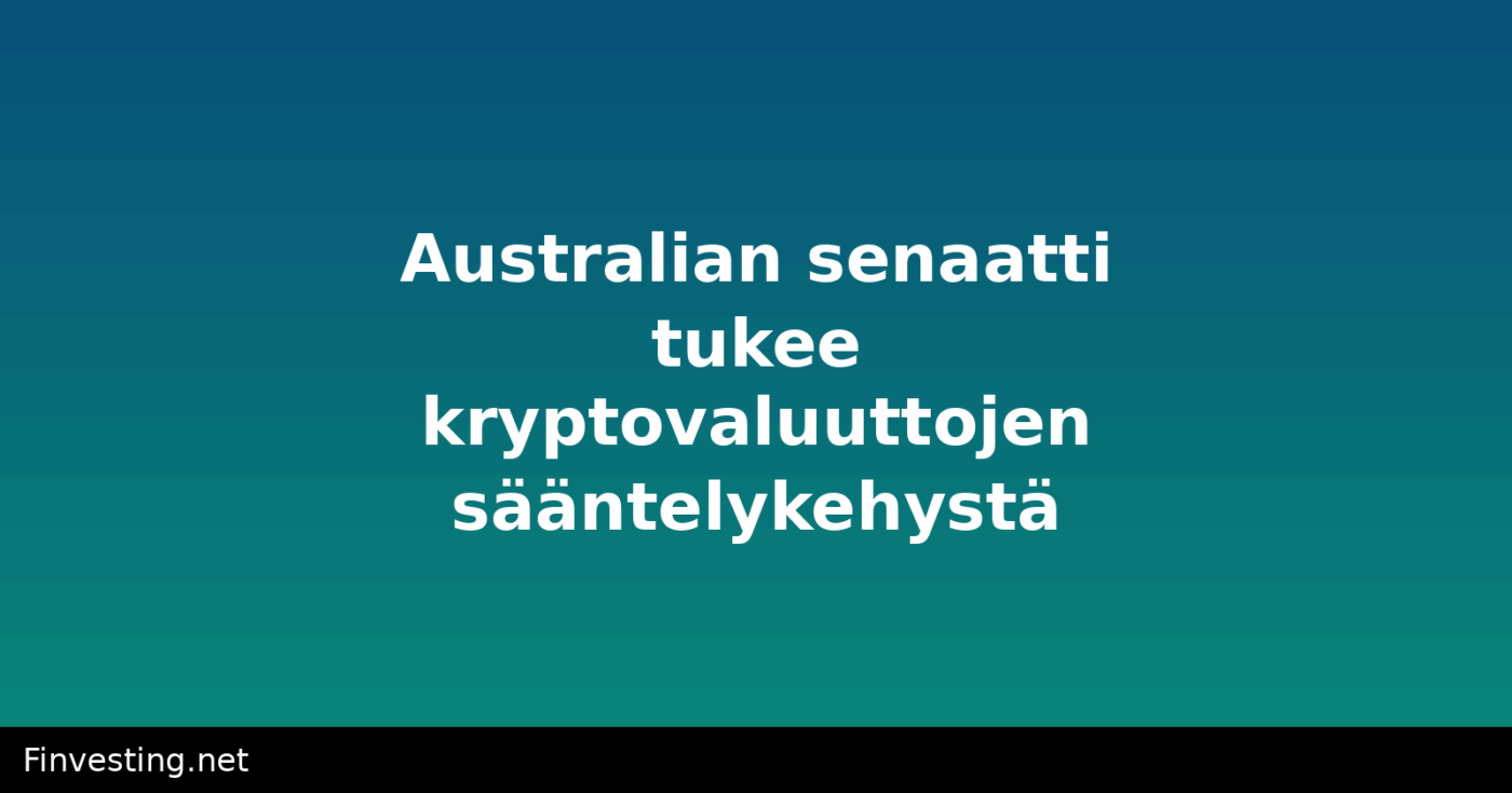 Australian senaatti tukee kryptovaluuttojen sääntelykehystä