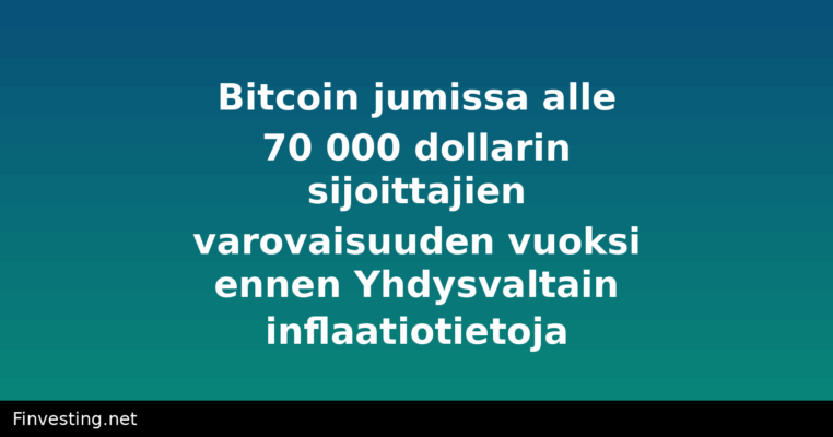Bitcoin jumissa alle 70 000 dollarin sijoittajien varovaisuuden vuoksi ennen Yhdysvaltain inflaatiotietoja