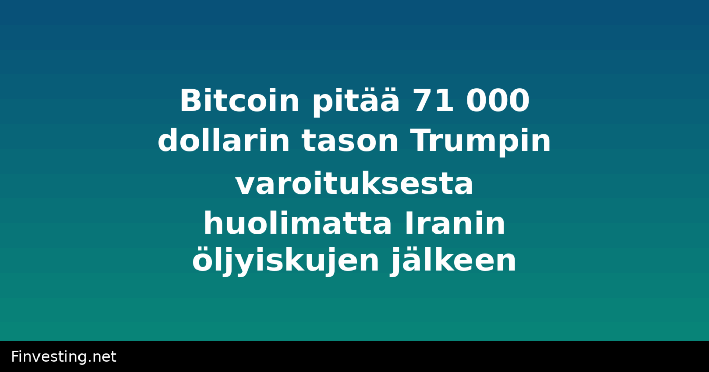 Bitcoin pitää 71 000 dollarin tason Trumpin varoituksesta huolimatta Iranin öljyiskujen jälkeen