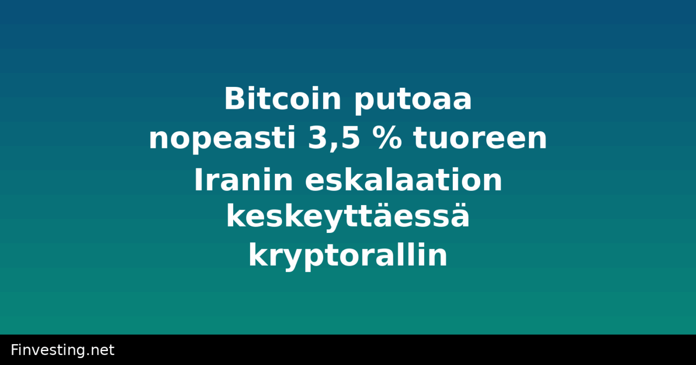 Bitcoin putoaa nopeasti 3,5 % tuoreen Iranin eskalaation keskeyttäessä kryptorallin