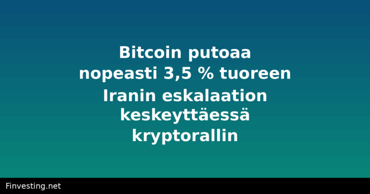 Bitcoin putoaa nopeasti 3,5 % tuoreen Iranin eskalaation keskeyttäessä kryptorallin