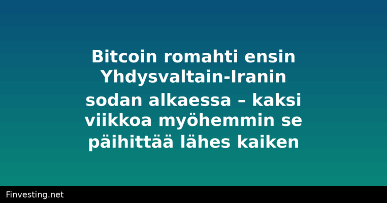Bitcoin romahti ensin Yhdysvaltain-Iranin sodan alkaessa – kaksi viikkoa myöhemmin se päihittää lähes kaiken