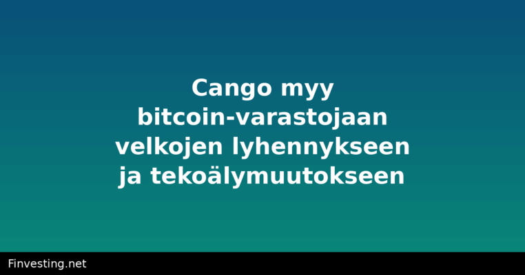 Cango myy bitcoin-varastojaan velkojen lyhennykseen ja tekoälymuutokseen