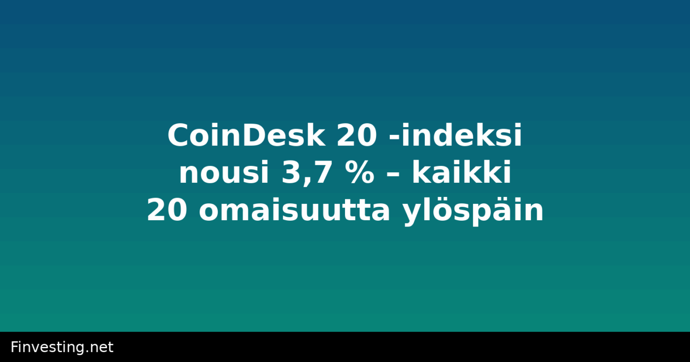 CoinDesk 20 -indeksi nousi 3,7 % – kaikki 20 omaisuutta ylöspäin