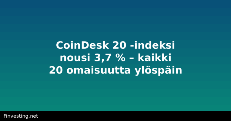 CoinDesk 20 -indeksi nousi 3,7 % – kaikki 20 omaisuutta ylöspäin