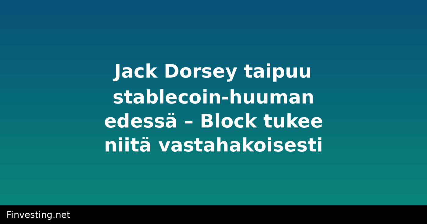 Jack Dorsey taipuu stablecoin-huuman edessä – Block tukee niitä vastahakoisesti