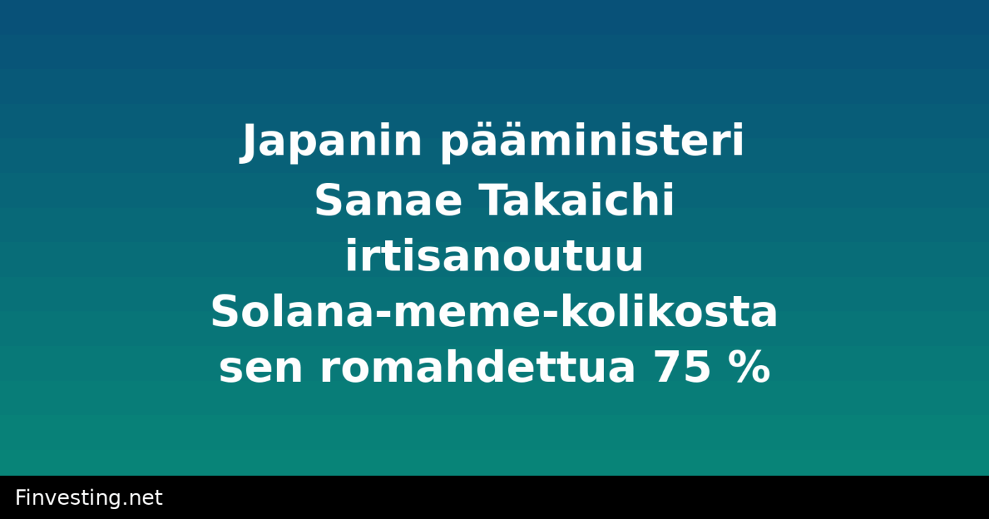 Japanin pääministeri Sanae Takaichi irtisanoutuu Solana-meme-kolikosta sen romahdettua 75 %