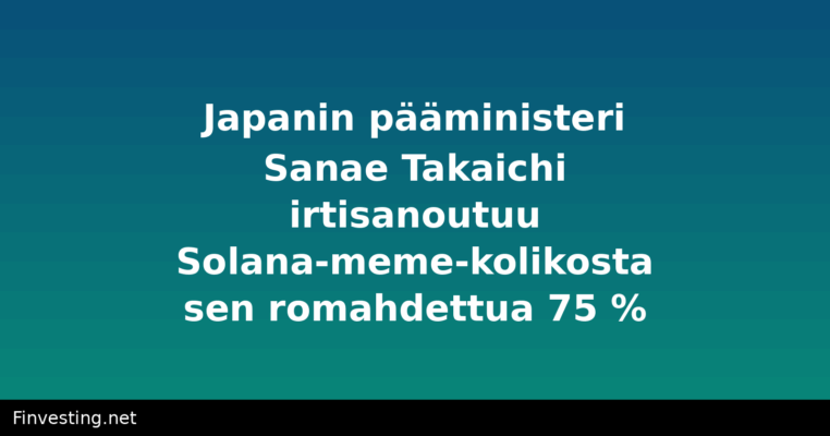 Japanin pääministeri Sanae Takaichi irtisanoutuu Solana-meme-kolikosta sen romahdettua 75 %