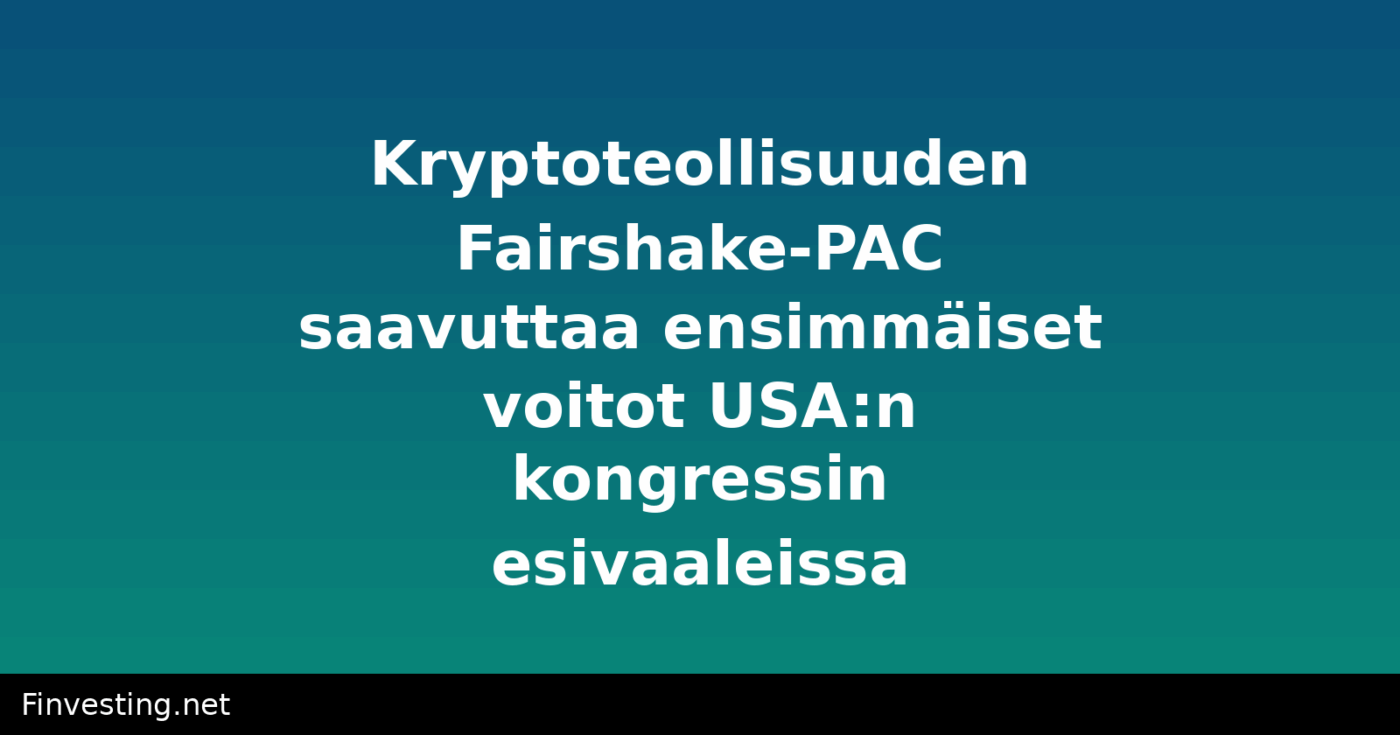 Kryptoteollisuuden Fairshake-PAC saavuttaa ensimmäiset voitot USA:n kongressin esivaaleissa