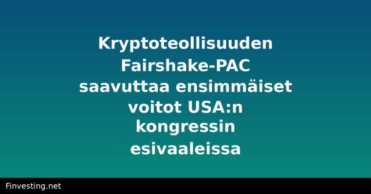 Kryptoteollisuuden Fairshake-PAC saavuttaa ensimmäiset voitot USA:n kongressin esivaaleissa