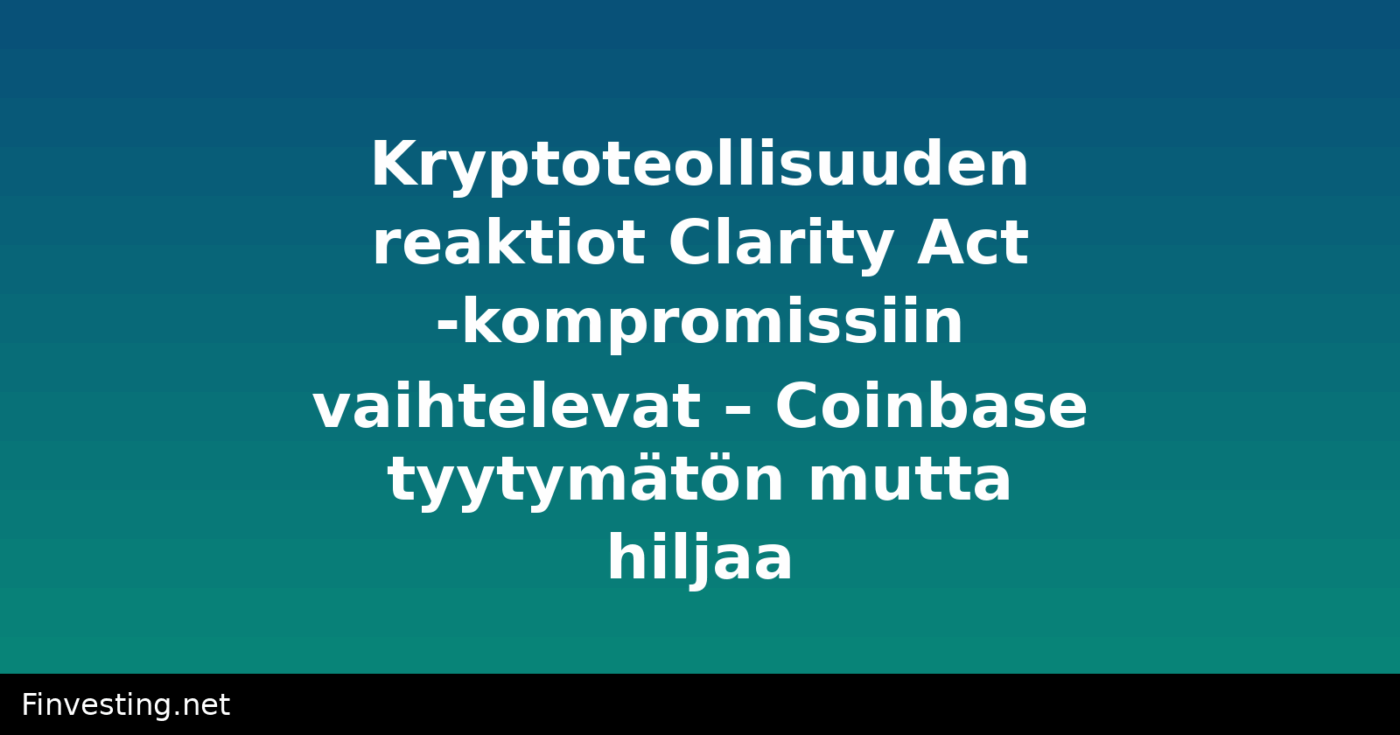 Kryptoteollisuuden reaktiot Clarity Act -kompromissiin vaihtelevat – Coinbase tyytymätön mutta hiljaa