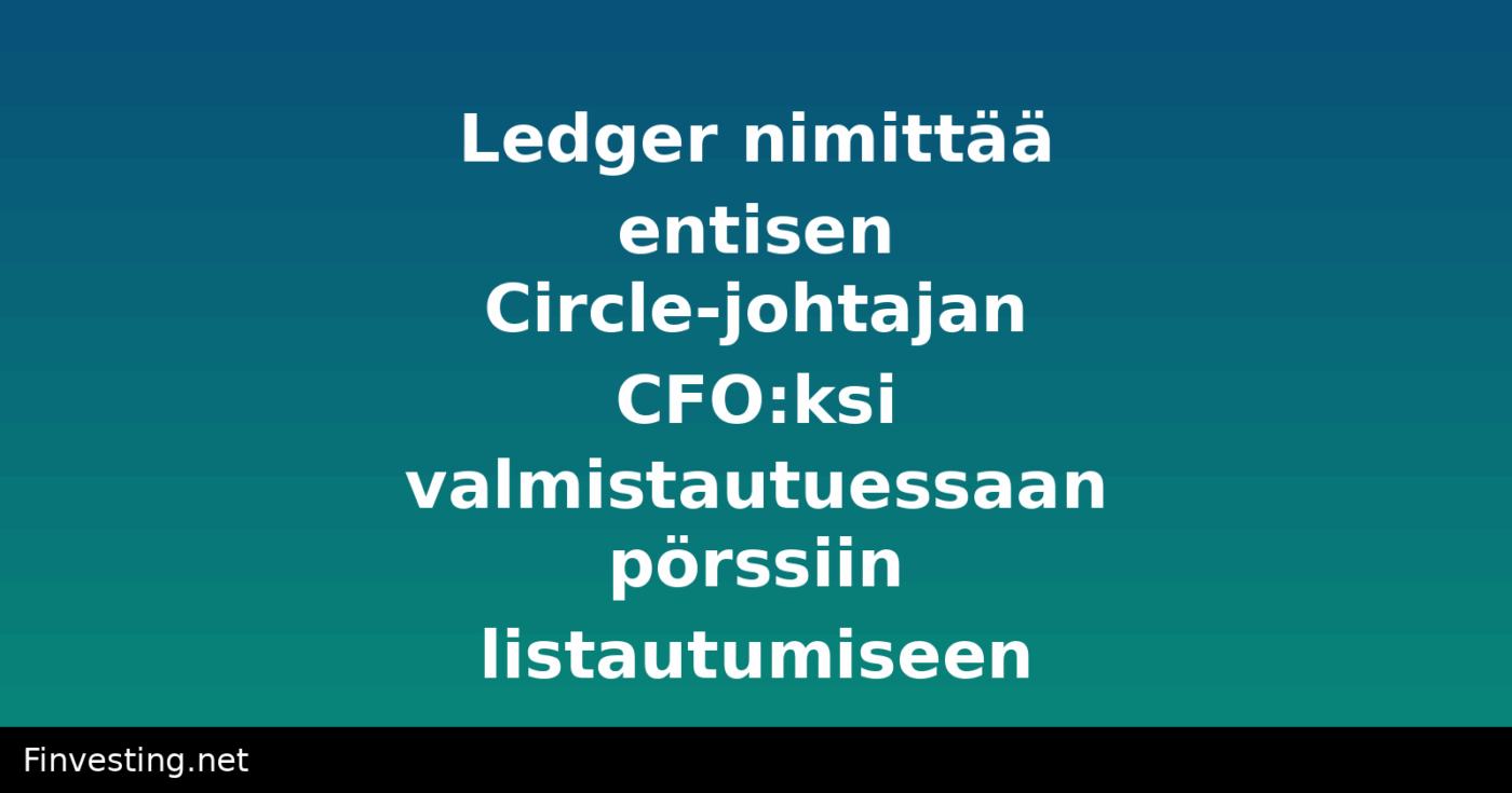 Ledger nimittää entisen Circle-johtajan CFO:ksi valmistautuessaan pörssiin listautumiseen