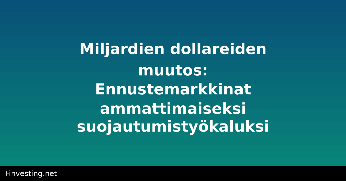 Miljardien dollareiden muutos: Ennustemarkkinat ammattimaiseksi suojautumistyökaluksi