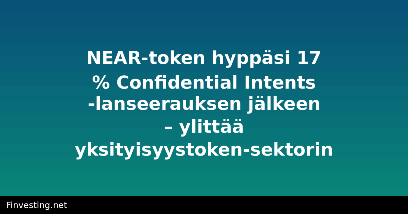 NEAR-token hyppäsi 17 % Confidential Intents -lanseerauksen jälkeen – ylittää yksityisyystoken-sektorin