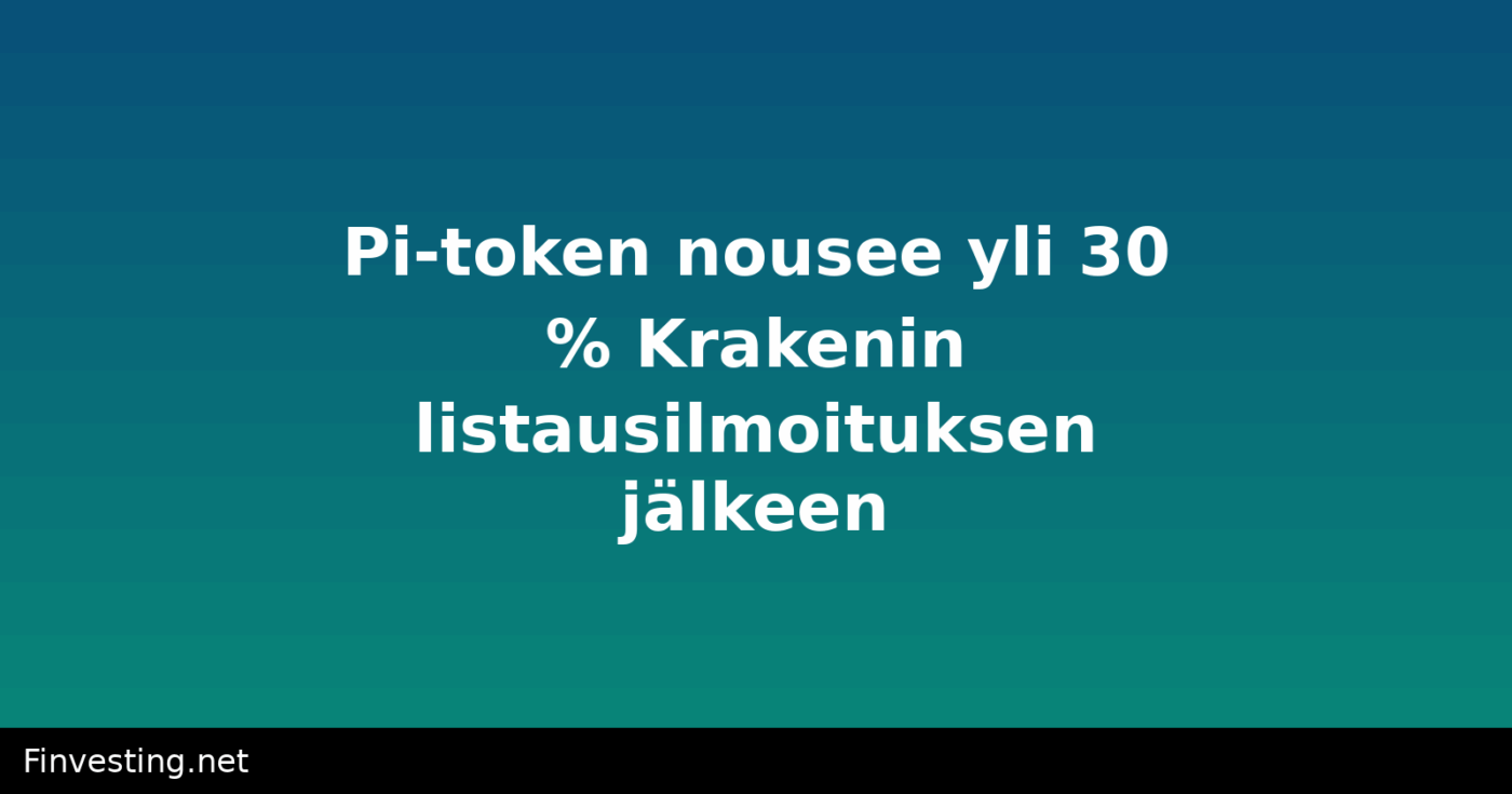 Pi-token nousee yli 30 % Krakenin listausilmoituksen jälkeen