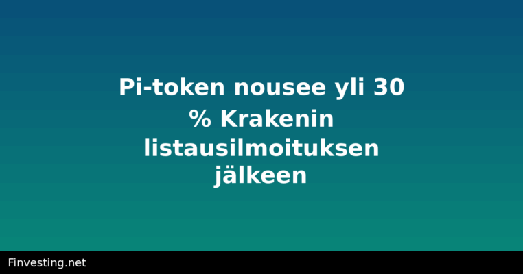 Pi-token nousee yli 30 % Krakenin listausilmoituksen jälkeen