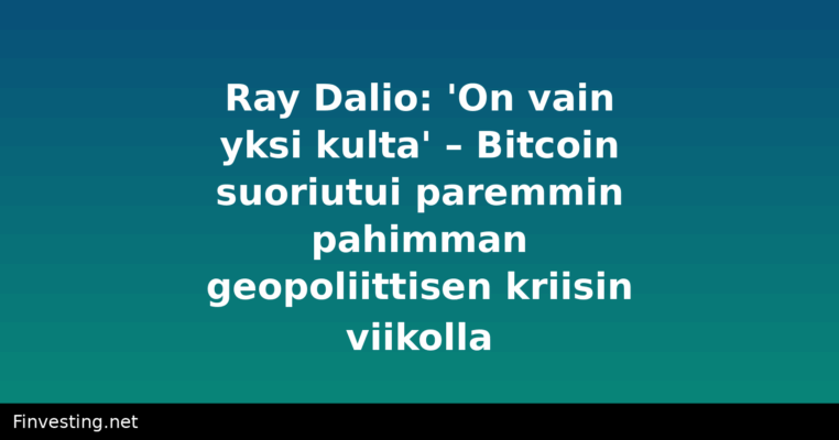 Ray Dalio: 'On vain yksi kulta' – Bitcoin suoriutui paremmin pahimman geopoliittisen kriisin viikolla