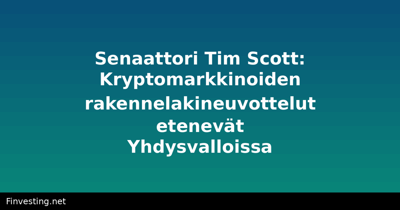 Senaattori Tim Scott: Kryptomarkkinoiden rakennelakineuvottelut etenevät Yhdysvalloissa