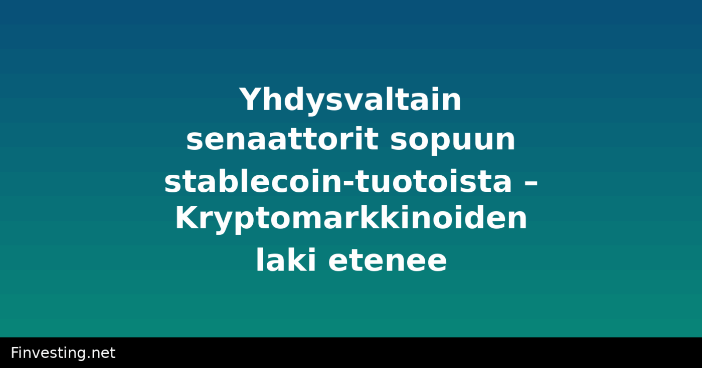 Yhdysvaltain senaattorit sopuun stablecoin-tuotoista – Kryptomarkkinoiden laki etenee