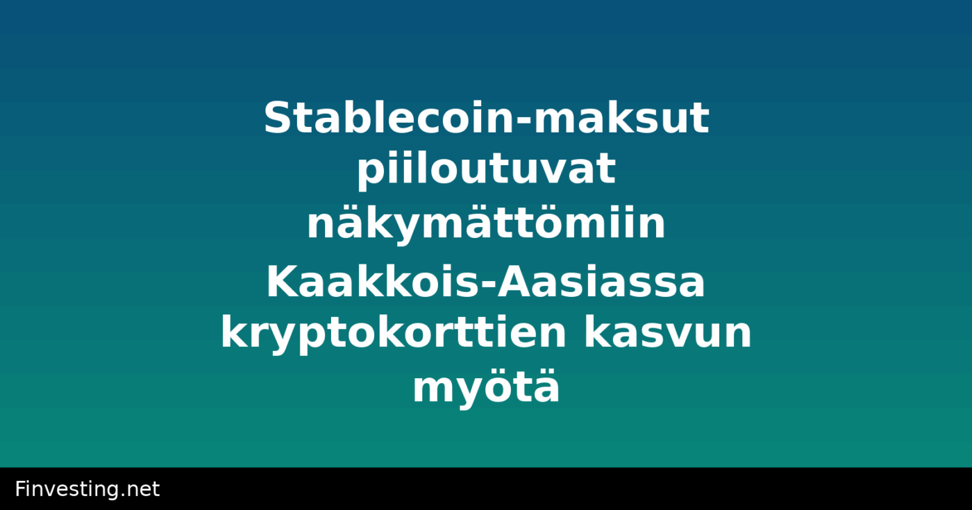 Stablecoin-maksut piiloutuvat näkymättömiin Kaakkois-Aasiassa kryptokorttien kasvun myötä