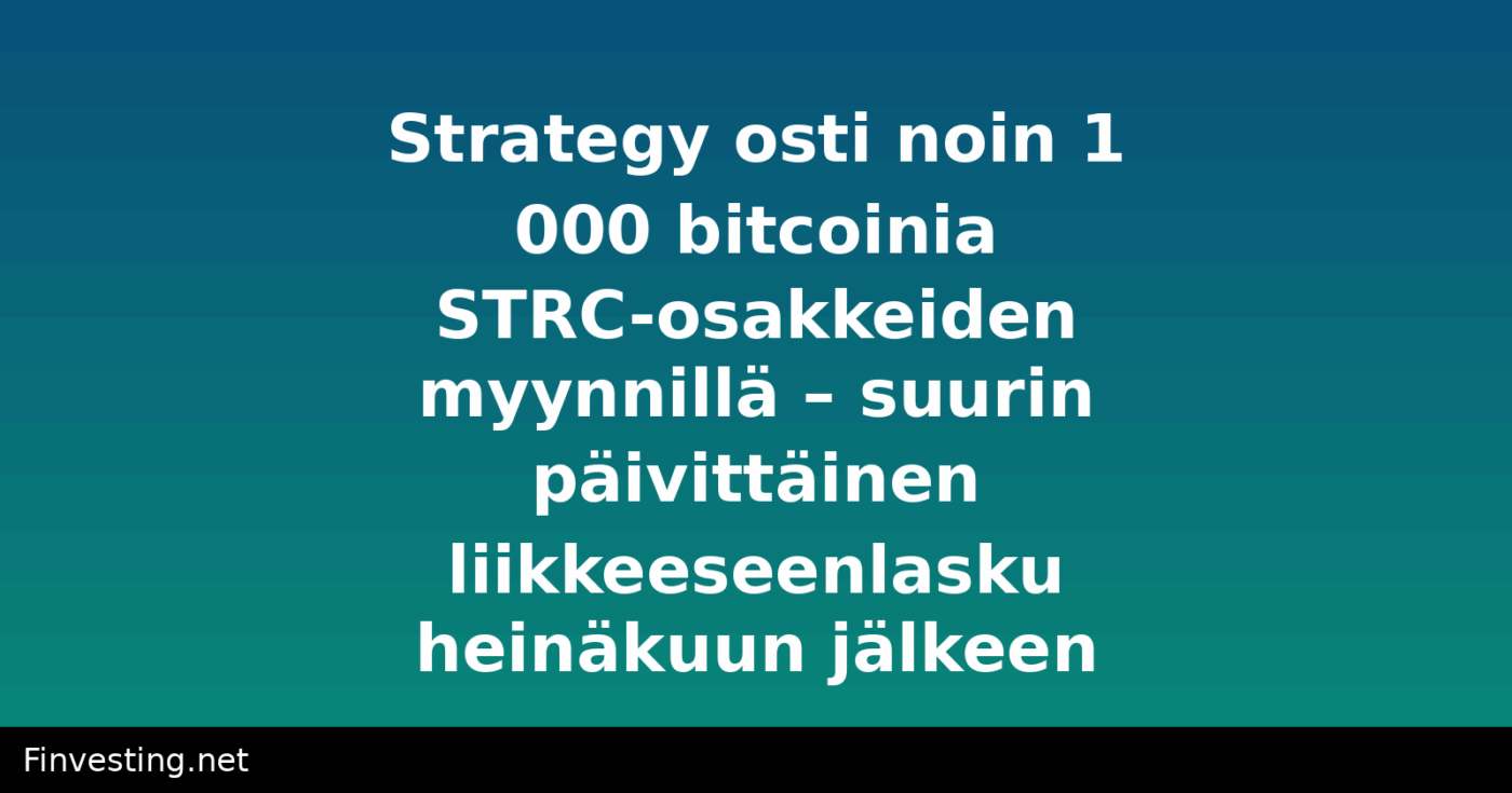 Strategy osti noin 1 000 bitcoinia STRC-osakkeiden myynnillä – suurin päivittäinen liikkeeseenlasku heinäkuun jälkeen