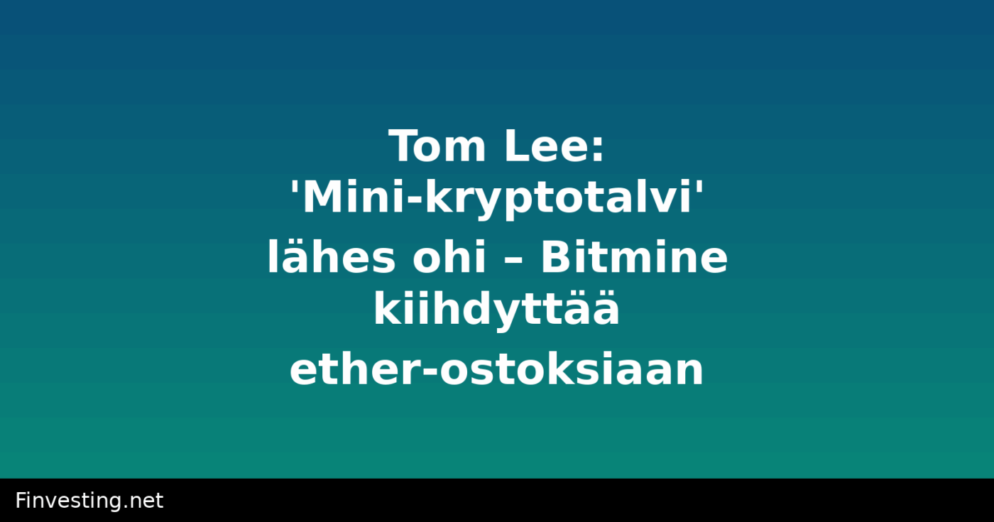 Tom Lee: 'Mini-kryptotalvi' lähes ohi – Bitmine kiihdyttää ether-ostoksiaan
