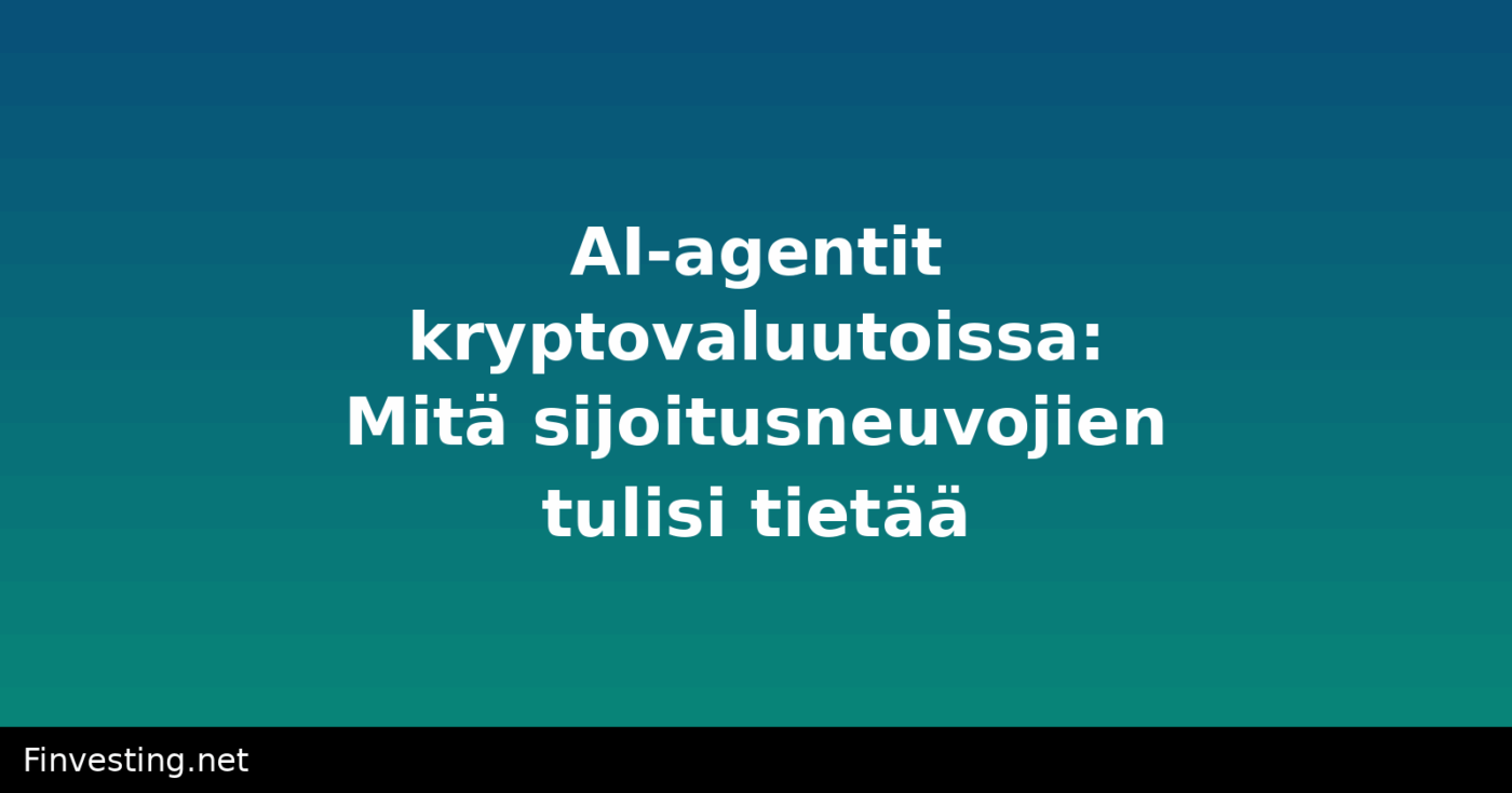 AI-agentit kryptovaluutoissa: Mitä sijoitusneuvojien tulisi tietää