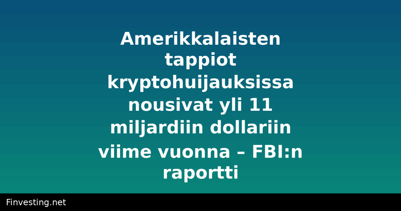 Amerikkalaisten tappiot kryptohuijauksissa nousivat yli 11 miljardiin dollariin viime vuonna – FBI:n raportti