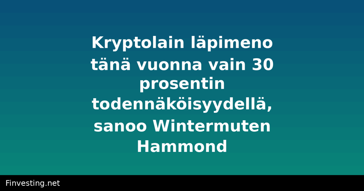 Kryptolain läpimeno tänä vuonna vain 30 prosentin todennäköisyydellä, sanoo Wintermuten Hammond