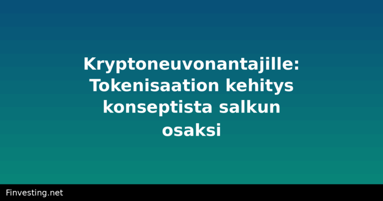 Kryptoneuvonantajille: Tokenisaation kehitys konseptista salkun osaksi