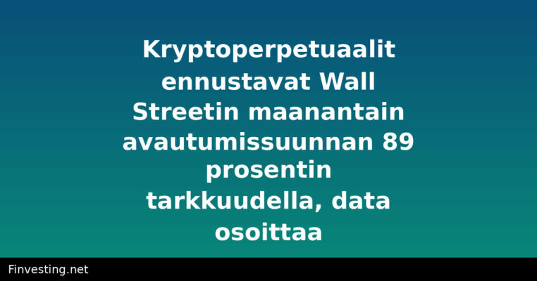 Kryptoperpetuaalit ennustavat Wall Streetin maanantain avautumissuunnan 89 prosentin tarkkuudella, data osoittaa
