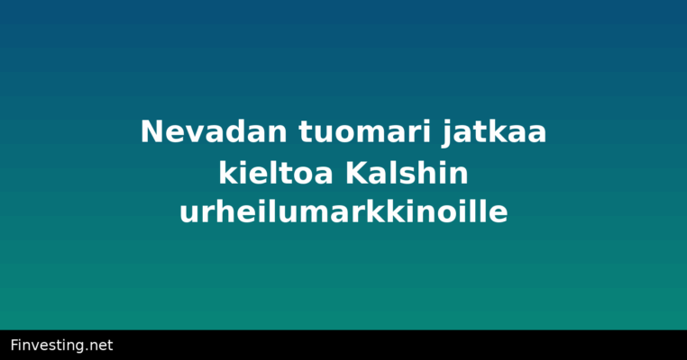 Nevadan tuomari jatkaa kieltoa Kalshin urheilumarkkinoille