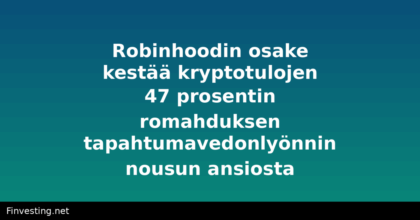 Robinhoodin osake kestää kryptotulojen 47 prosentin romahduksen tapahtumavedonlyönnin nousun ansiosta