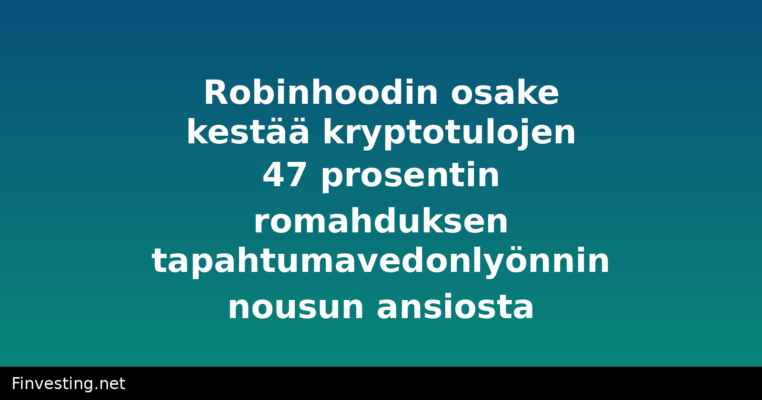 Robinhoodin osake kestää kryptotulojen 47 prosentin romahduksen tapahtumavedonlyönnin nousun ansiosta