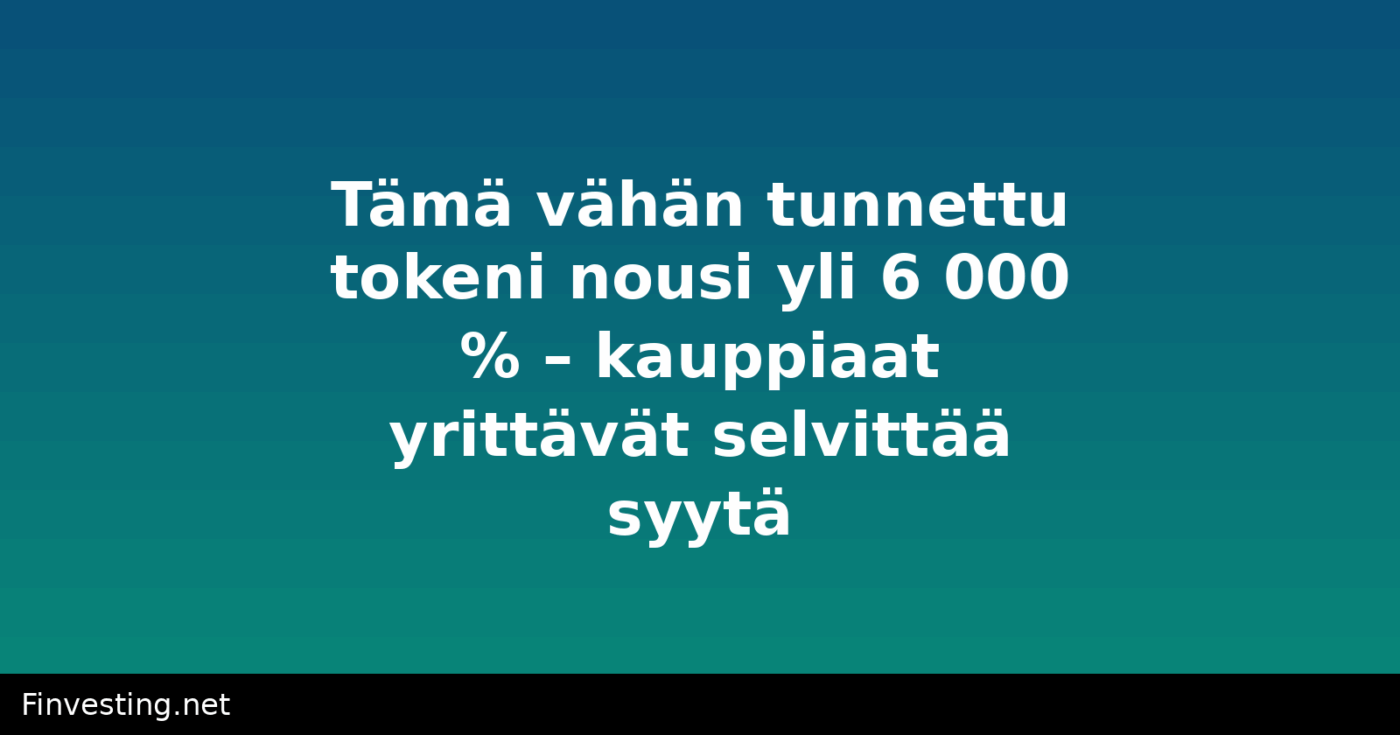 Tämä vähän tunnettu tokeni nousi yli 6 000 % – kauppiaat yrittävät selvittää syytä
