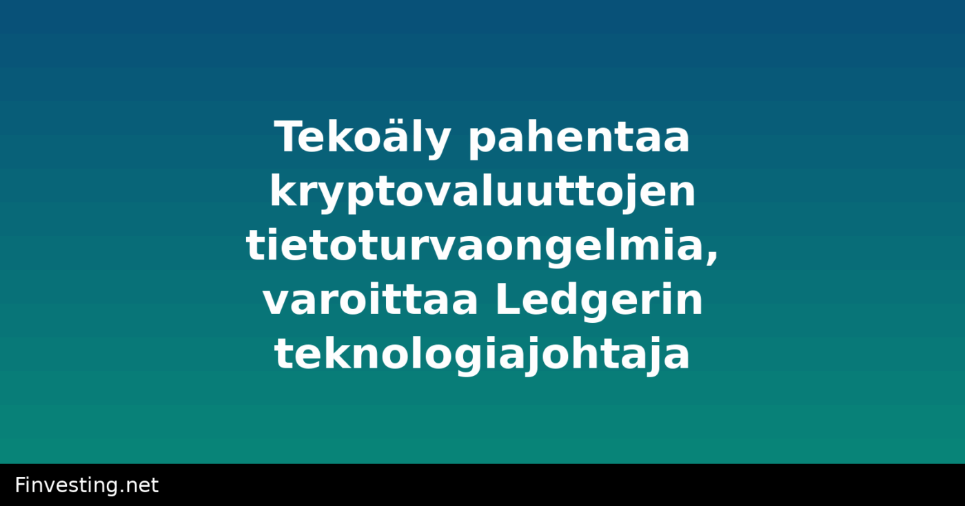 Tekoäly pahentaa kryptovaluuttojen tietoturvaongelmia, varoittaa Ledgerin teknologiajohtaja