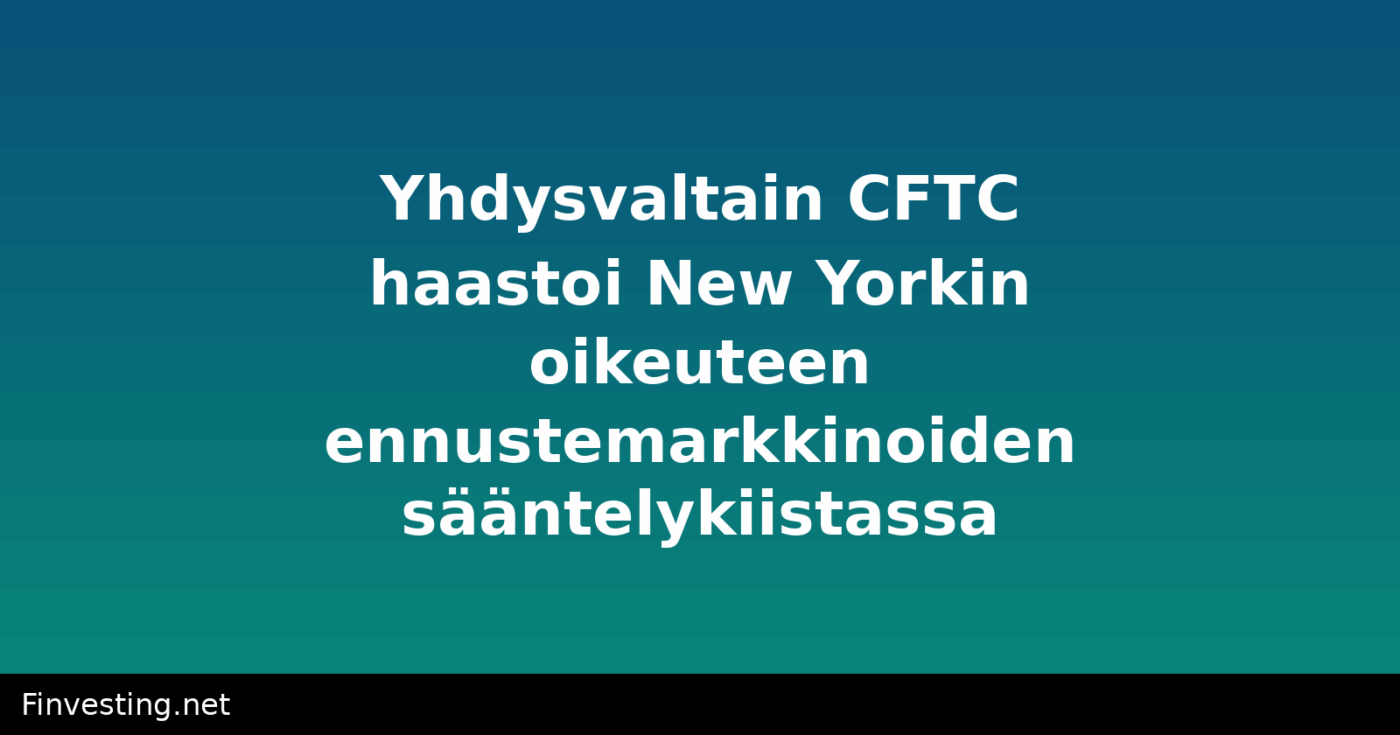 Yhdysvaltain CFTC haastoi New Yorkin oikeuteen ennustemarkkinoiden sääntelykiistassa