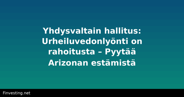 Yhdysvaltain hallitus: Urheiluvedonlyönti on rahoitusta – Pyytää Arizonan estämistä
