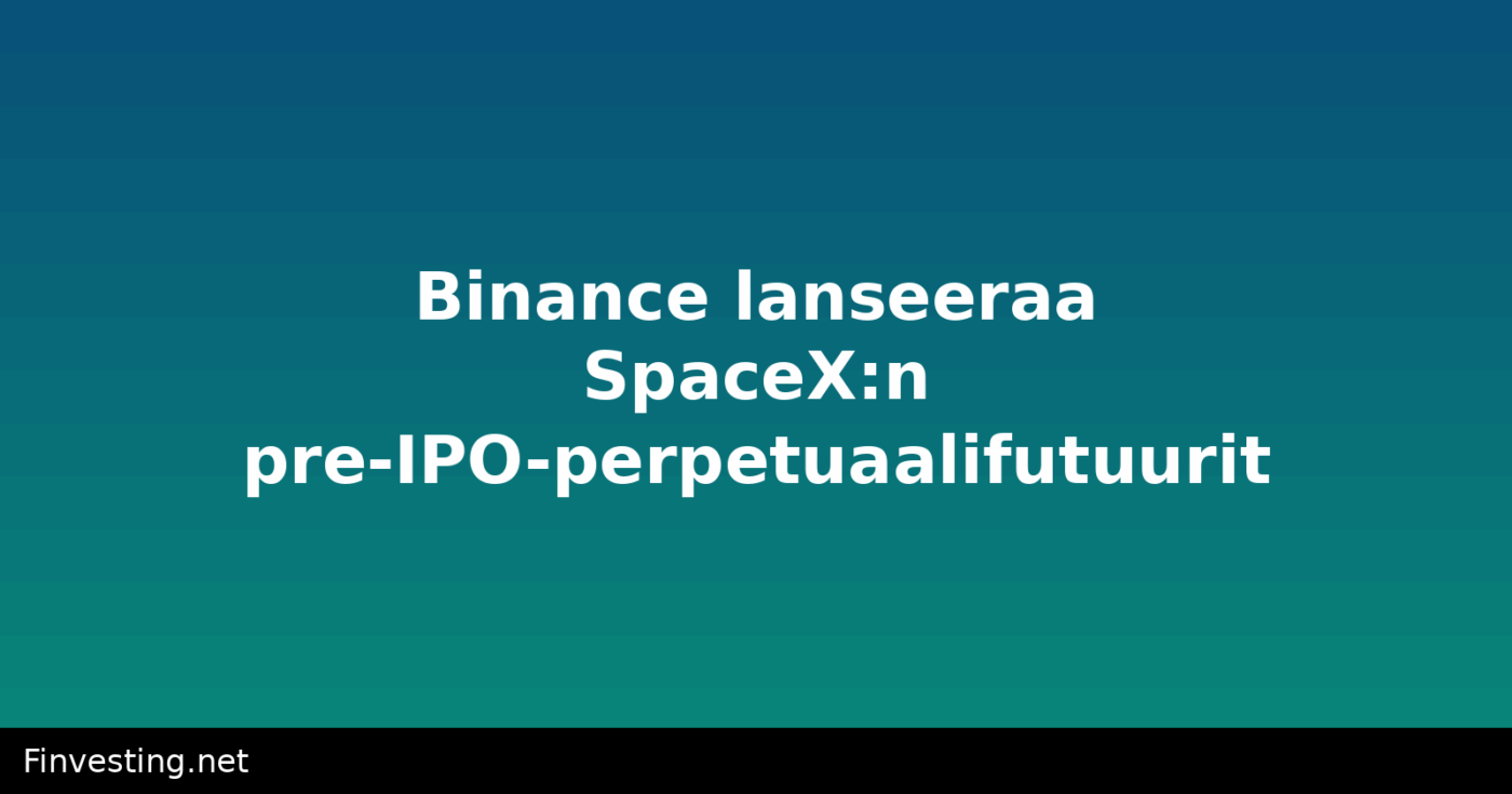 Binance lanseeraa SpaceX:n pre-IPO-perpetuaalifutuurit