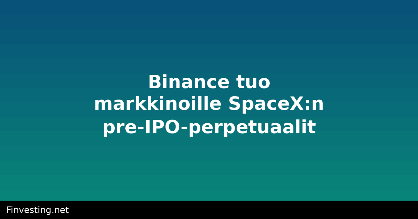 Binance tuo markkinoille SpaceX:n pre-IPO-perpetuaalit