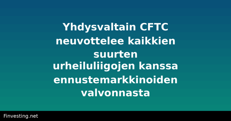 Yhdysvaltain CFTC neuvottelee kaikkien suurten urheiluliigojen kanssa ennustemarkkinoiden valvonnasta