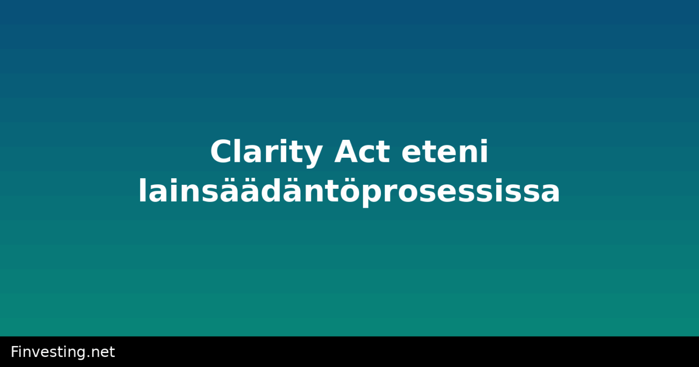 Clarity Act eteni lainsäädäntöprosessissa
