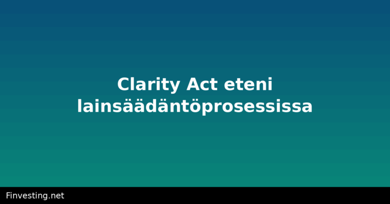 Clarity Act eteni lainsäädäntöprosessissa