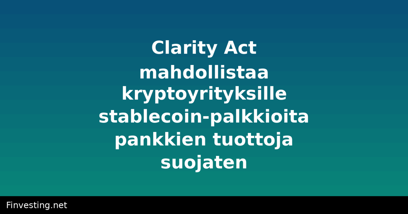 Clarity Act mahdollistaa kryptoyrityksille stablecoin-palkkioita pankkien tuottoja suojaten