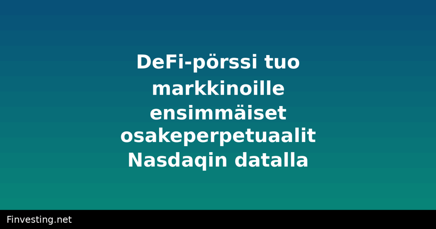 DeFi-pörssi tuo markkinoille ensimmäiset osakeperpetuaalit Nasdaqin datalla