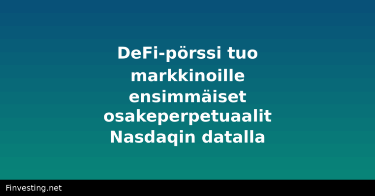 DeFi-pörssi tuo markkinoille ensimmäiset osakeperpetuaalit Nasdaqin datalla