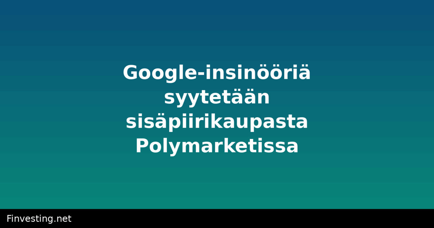 Google-insinööriä syytetään sisäpiirikaupasta Polymarketissa