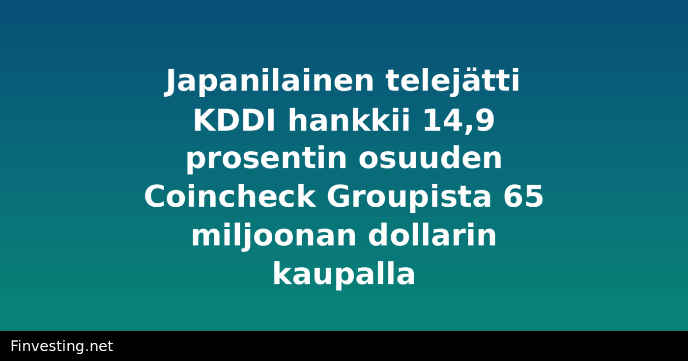 Japanilainen telejätti KDDI hankkii 14,9 prosentin osuuden Coincheck Groupista 65 miljoonan dollarin kaupalla